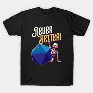 Never Better Funny Skeleton Critical Fail T-Shirt